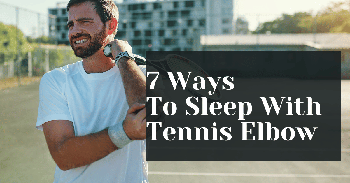 How To Sleep With Tennis Elbow? (7 Best Tips) Alive Market