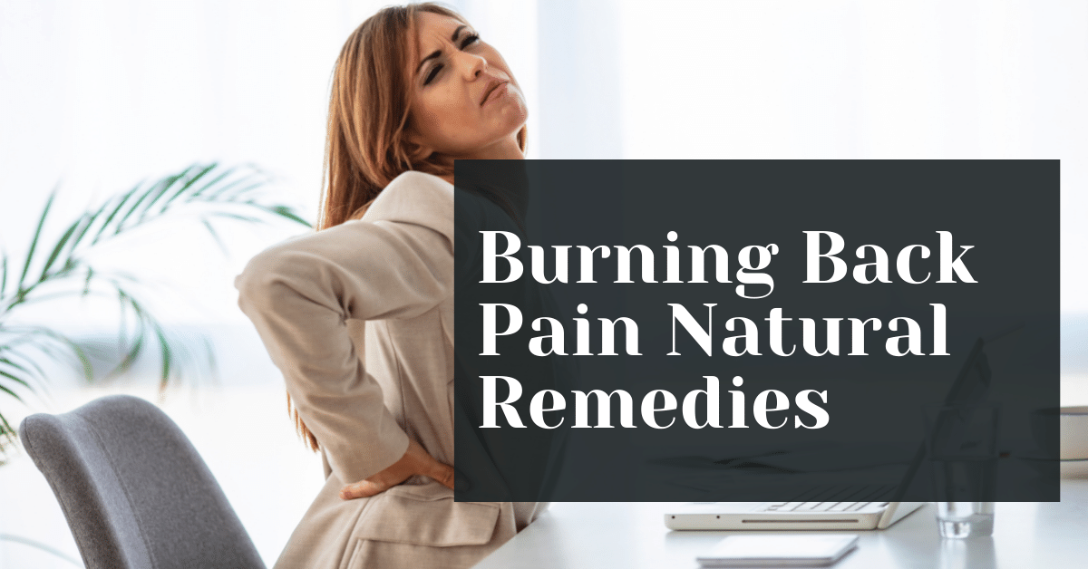 Burning Back Pain Natural Remedies Available Alive Market