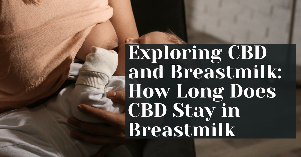 How Long Does CBD Stay in Breastmilk Alive Market CBD