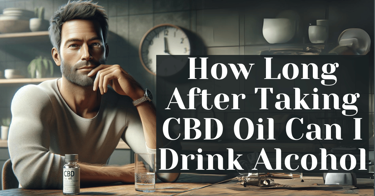 How Long After Taking CBD Oil Can I Drink Alcohol Alive Market