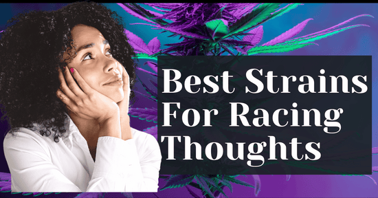 The Best Strains For Racing Thoughts