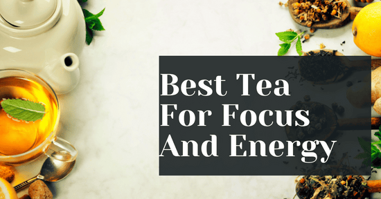 Best Tea For Focus And Energy 