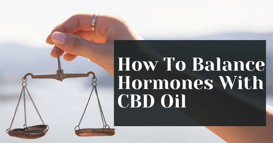 How To Balance Hormones With CBD Oil