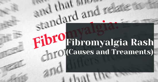 Fibromyalgia Rash (Causes and Treatments)