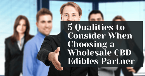 5 Qualities Of A Wholesale CBD Edibles Partner