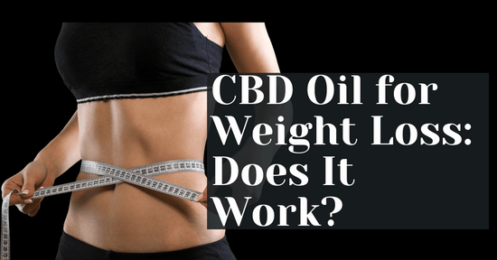 CBD Oil for Weight Loss: Does It Work?