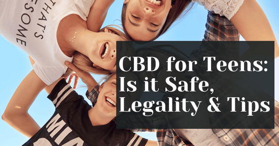 CBD for Teens - Is it Safe, Legality & Tips