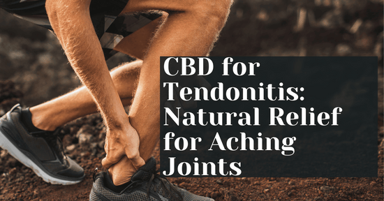 CBD for Tendonitis: Natural Relief for Aching Joints