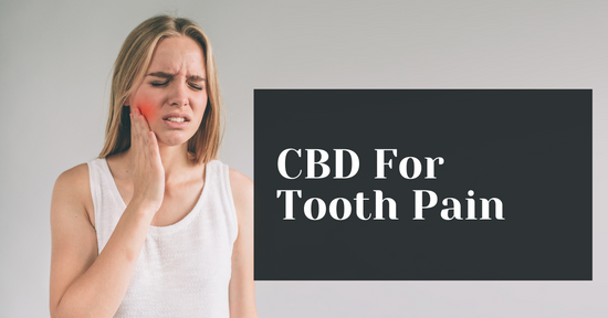 How To Use CBD For Tooth Pain Relief (Does It Really Help Oral Health?)