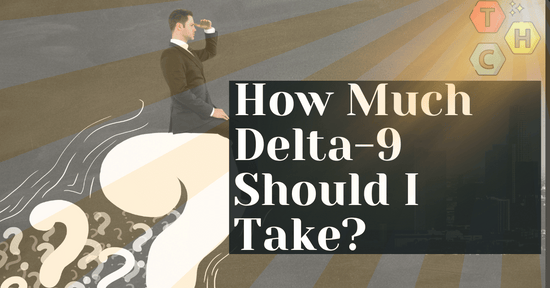 How Much Delta-9 Should I Take?
