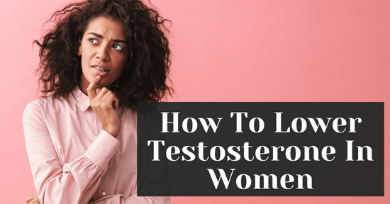 How To Lower Testosterone In Women