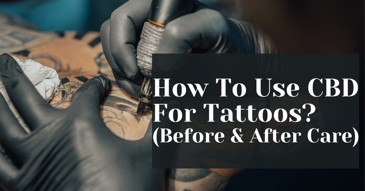 How To Use CBD For Tattoos? (Before & After Care) Alive Market