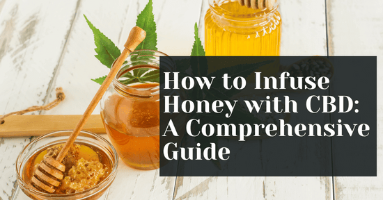How to Infuse Honey with CBD: A Comprehensive Guide