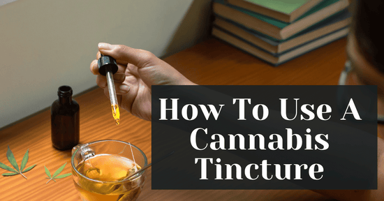 How To Use A Cannabis Tincture