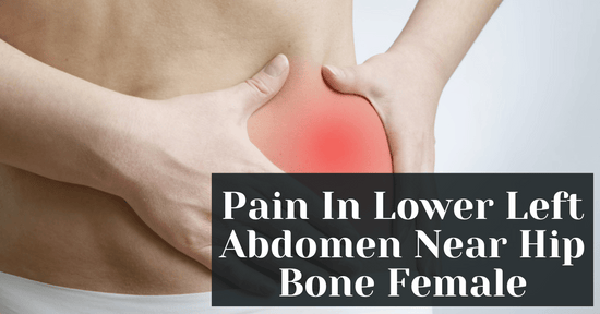 Pain In Lower Left Abdomen Near Hip Bone Female