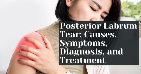 Posterior Labrum Tear: Causes, Symptoms, Diagnosis, and Treatment