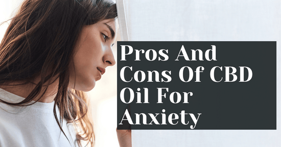 Pros And Cons Of CBD Oil For Anxiety