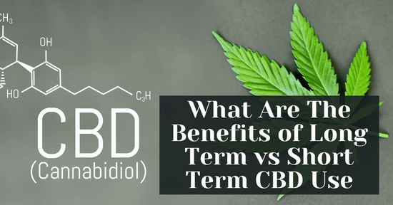 What Are The Benefits of Long Term vs Short Term CBD Use
