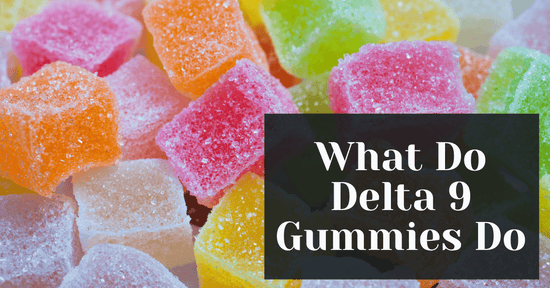 What Do Delta 9 Gummies Do