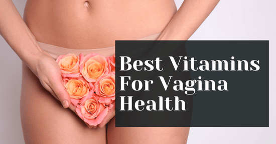 Best Vitamins For Vaginal Health (Wellness Tips)