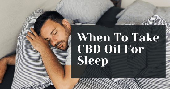 When To Take CBD Oil For Sleep (A Guide For Better Zzz's)
